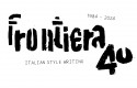 Dal 13 aprile 2024 FRONTIERA 40 Italian Style Writing 1984-2024